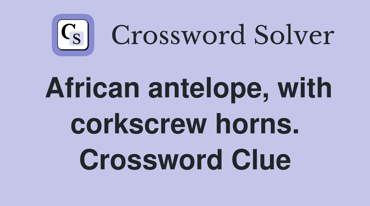 African antelope, with corkscrew horns. Crossword Clue