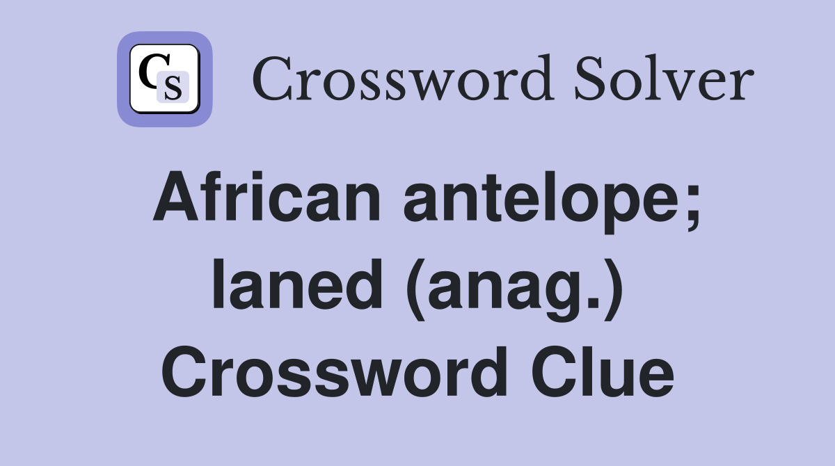 African antelope; laned (anag.) Crossword Clue
