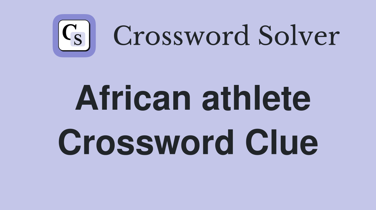 African athlete Crossword Clue