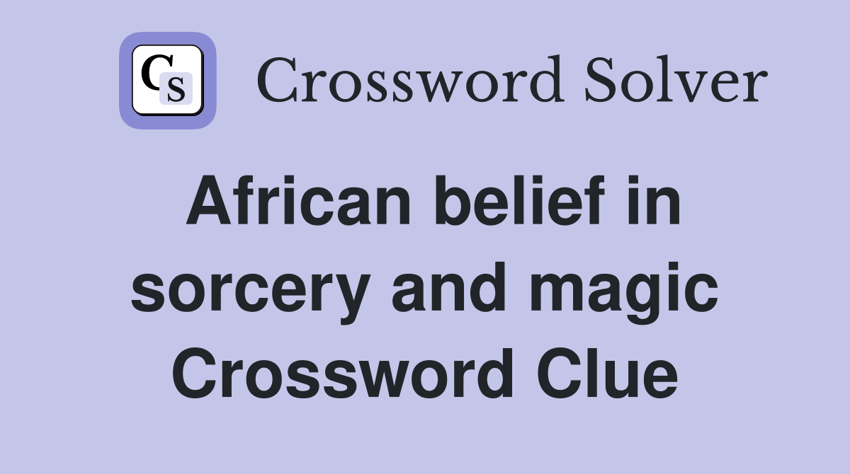 African belief in sorcery and magic Crossword Clue