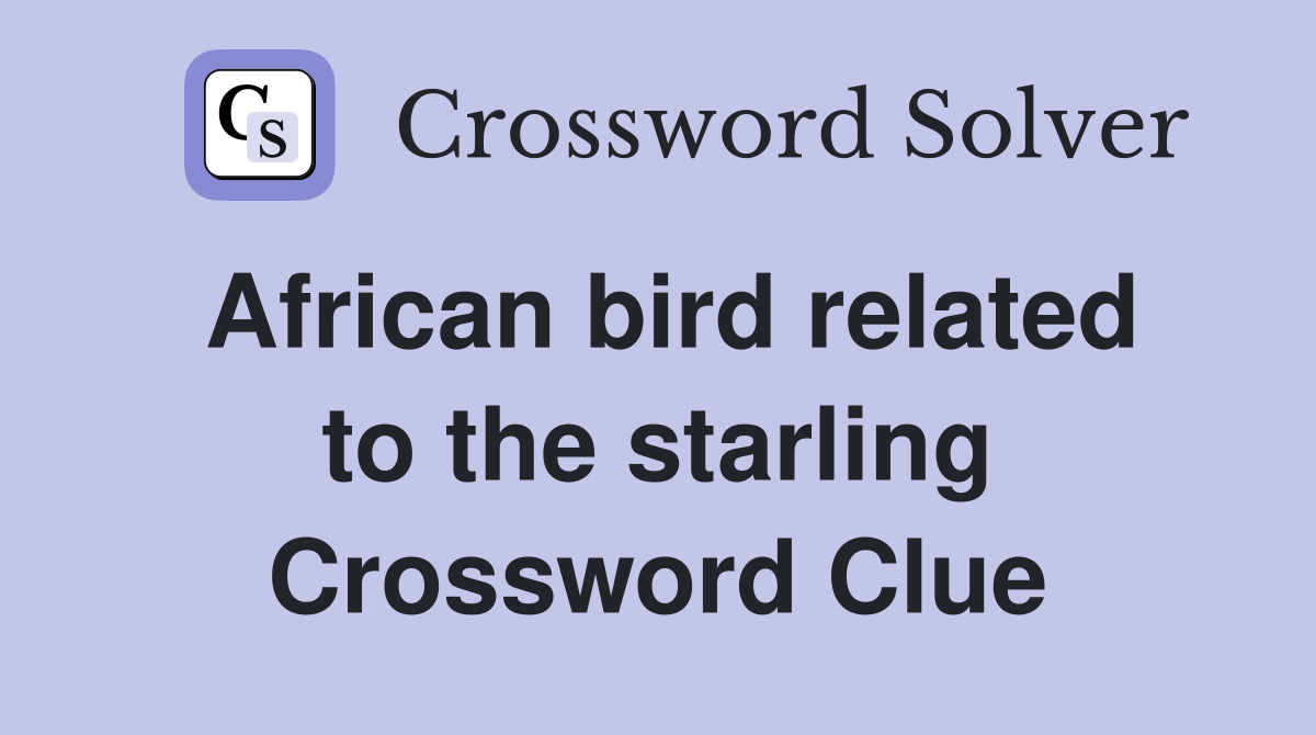 African bird related to the starling - Crossword Clue Answers - Crossword  Solver