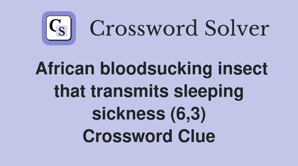 African bloodsucking insect that transmits sleeping sickness (6,3) Crossword Clue