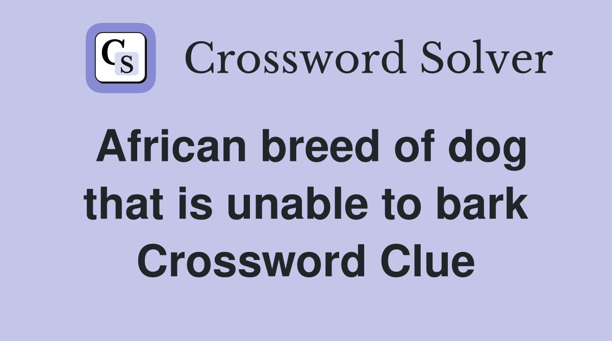 African breed of dog that is unable to bark Crossword Clue