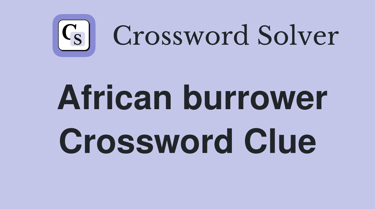 African burrower Crossword Clue
