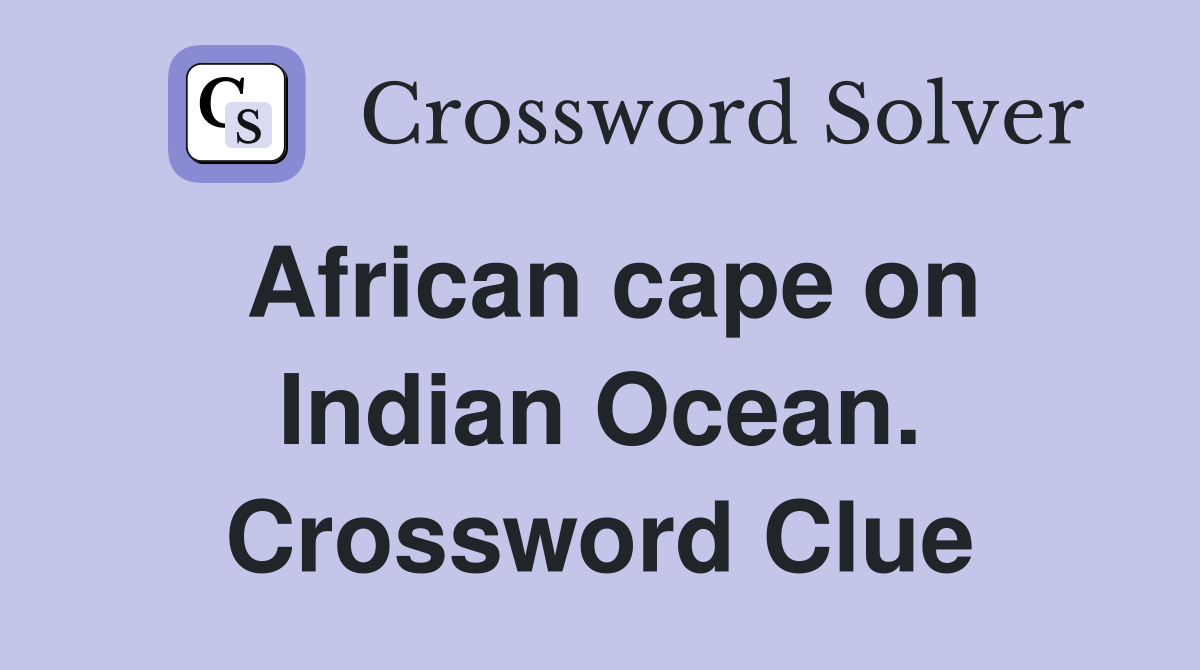 African cape on Indian Ocean. Crossword Clue