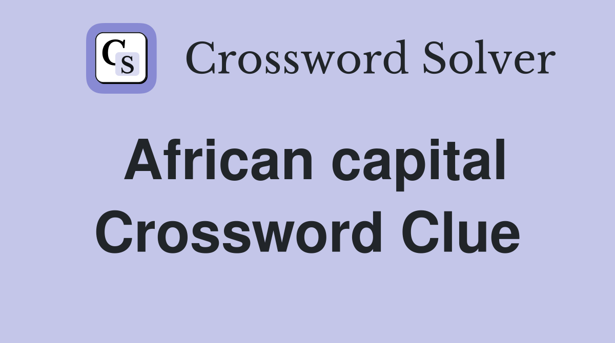 African capital Crossword Clue Answers Crossword Solver