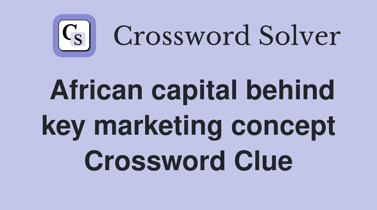 African capital behind key marketing concept Crossword Clue