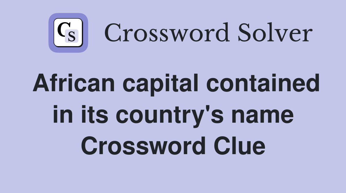 African capital contained in its country's name Crossword Clue