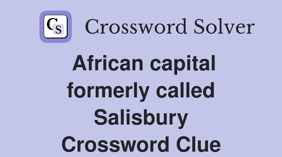 African capital formerly called Salisbury Crossword Clue