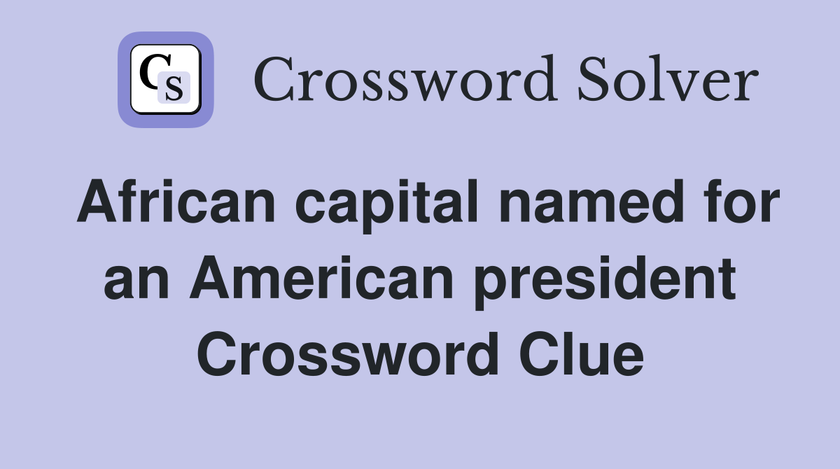 African capital named for an American president Crossword Clue