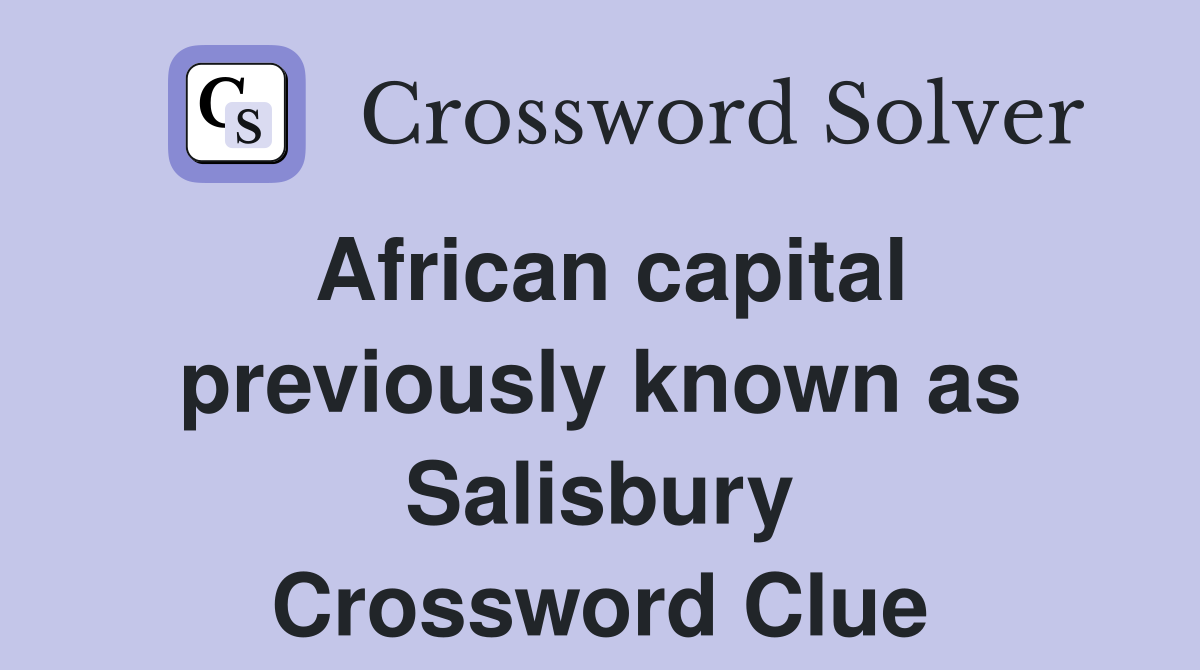 African capital previously known as Salisbury Crossword Clue
