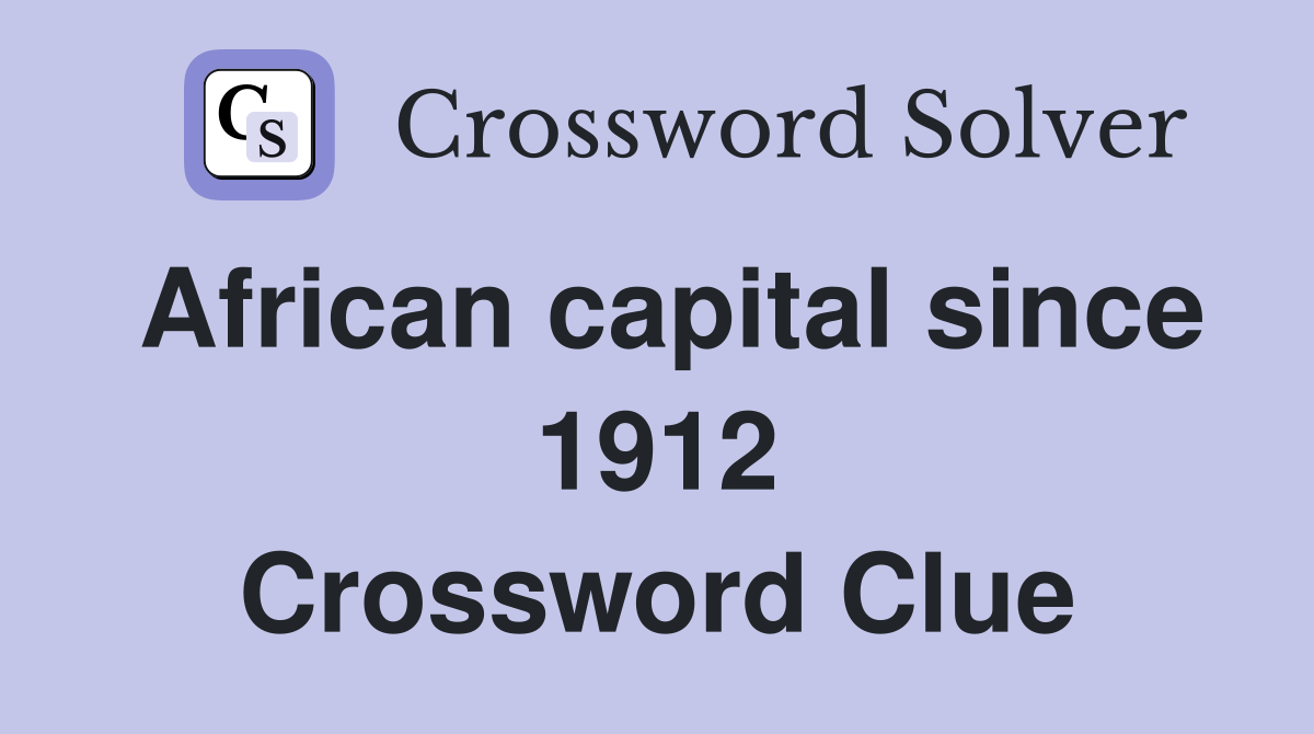 African capital since 1912 Crossword Clue