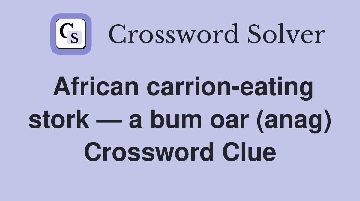 African carrion-eating stork — a bum oar (anag) Crossword Clue