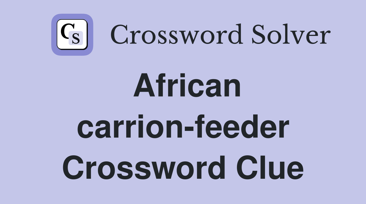 African carrion-feeder Crossword Clue
