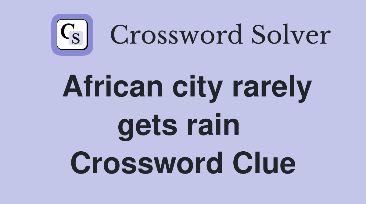 African city rarely gets rain  Crossword Clue