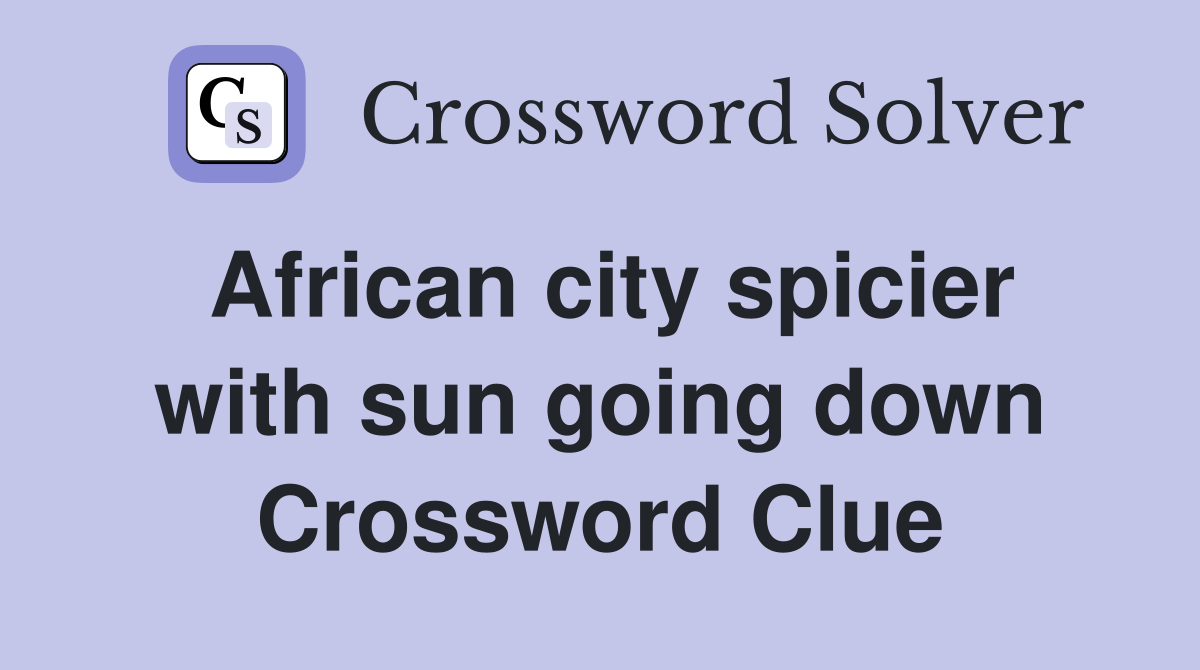 African city spicier with sun going down Crossword Clue