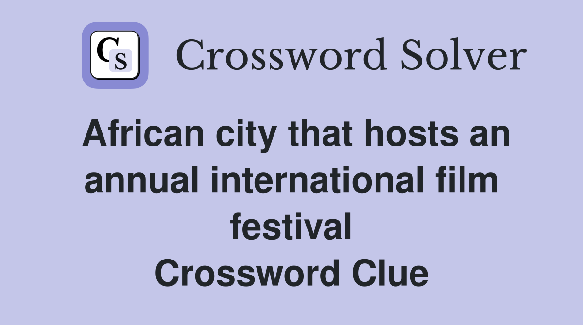 African city that hosts an annual international film festival Crossword Clue