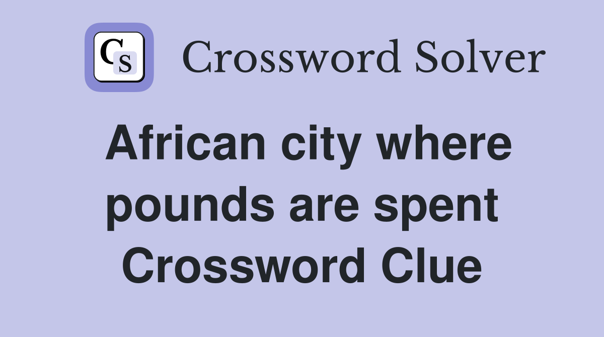 African city where pounds are spent Crossword Clue