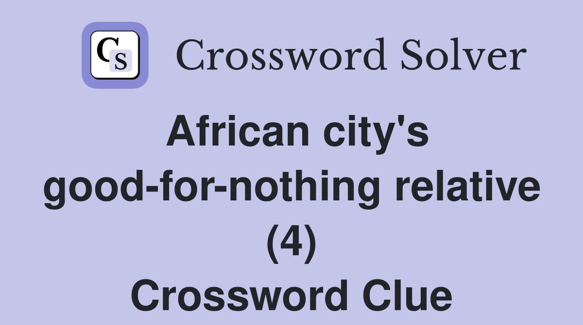 African city's good-for-nothing relative (4) Crossword Clue