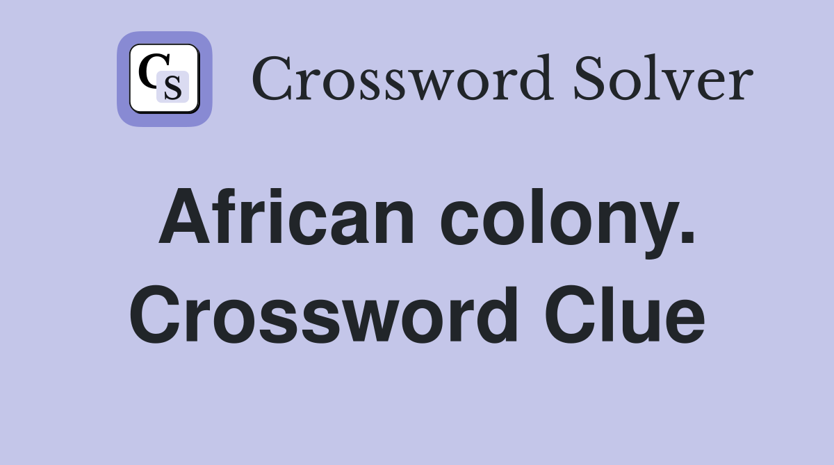 African colony. Crossword Clue