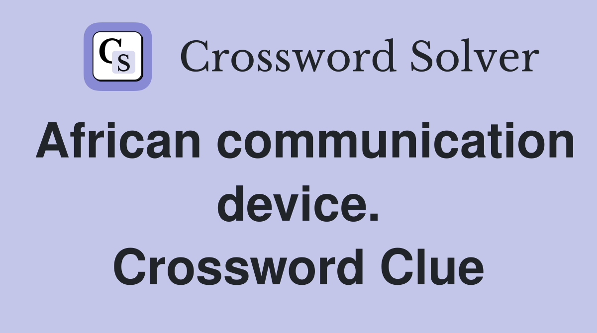 African communication device. Crossword Clue