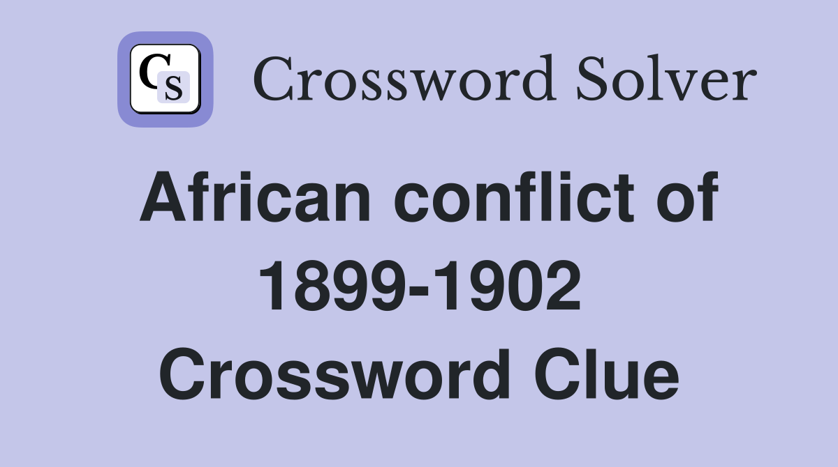 African conflict of 1899-1902 Crossword Clue