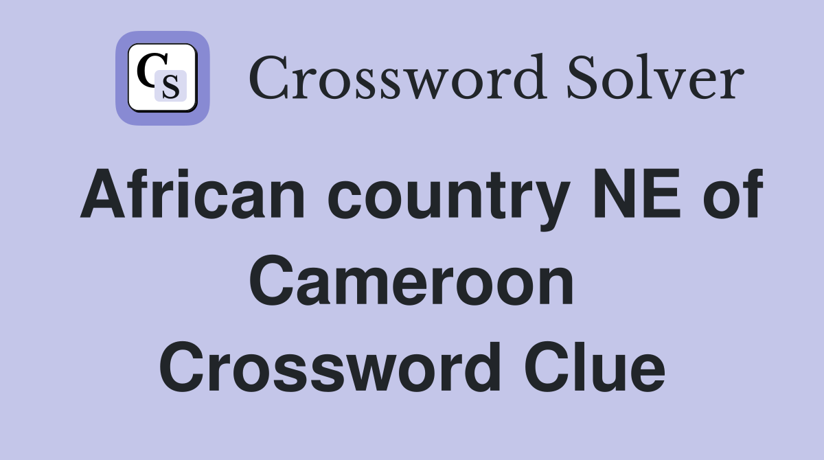 African country NE of Cameroon Crossword Clue
