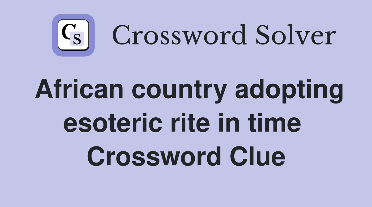 African country adopting esoteric rite in time  Crossword Clue