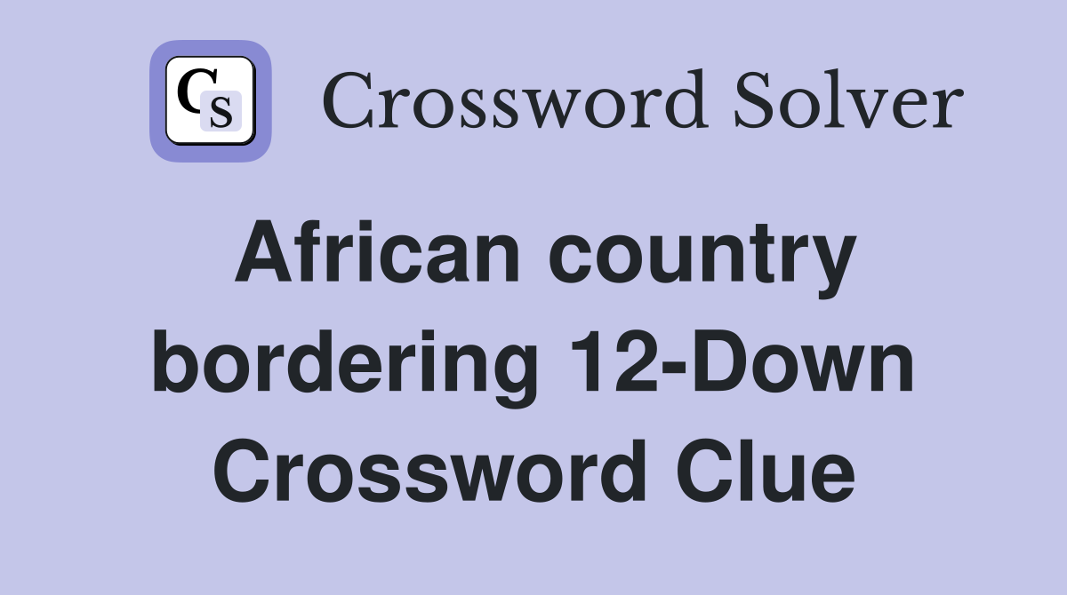 African country bordering 12-Down Crossword Clue