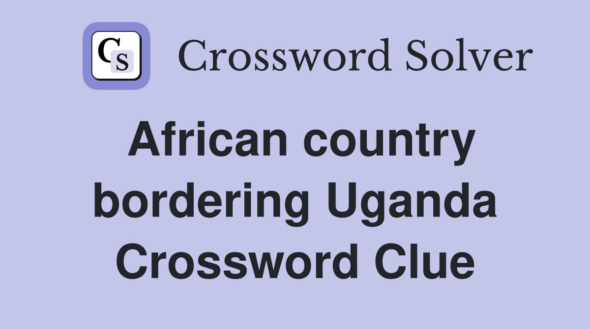 African country bordering Uganda Crossword Clue