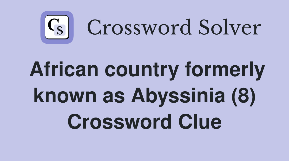 African country formerly known as Abyssinia (8) Crossword Clue