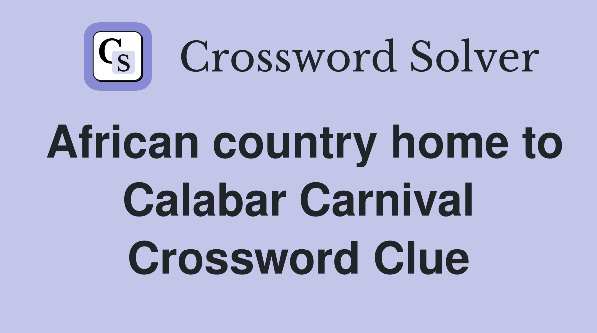 African country home to Calabar Carnival Crossword Clue