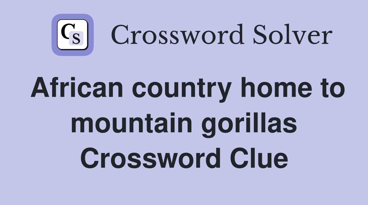 African country home to mountain gorillas Crossword Clue