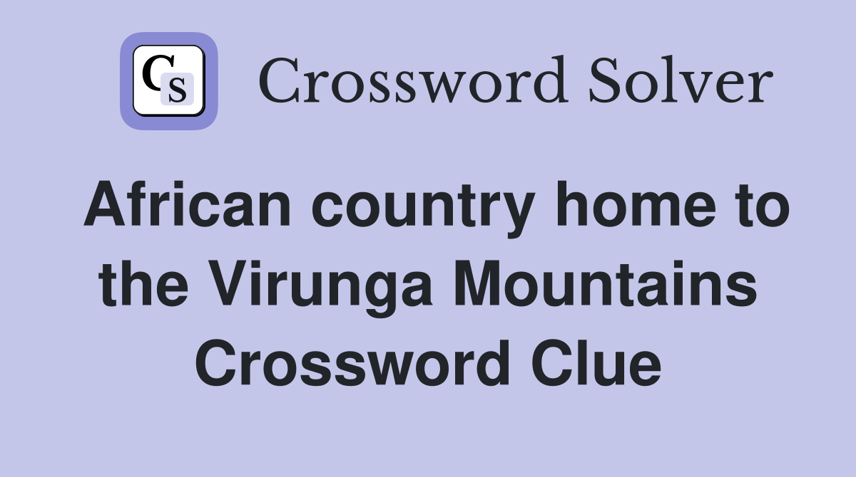 African country home to the Virunga Mountains Crossword Clue
