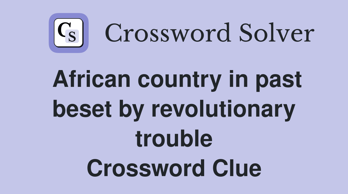 African country in past beset by revolutionary trouble Crossword Clue