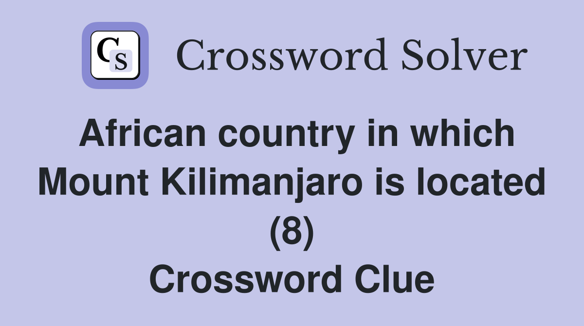 African country in which Mount Kilimanjaro is located (8) Crossword Clue