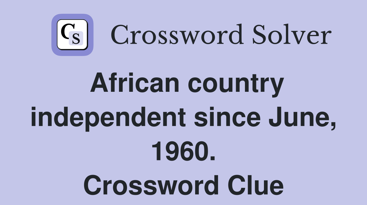 African country independent since June, 1960. Crossword Clue