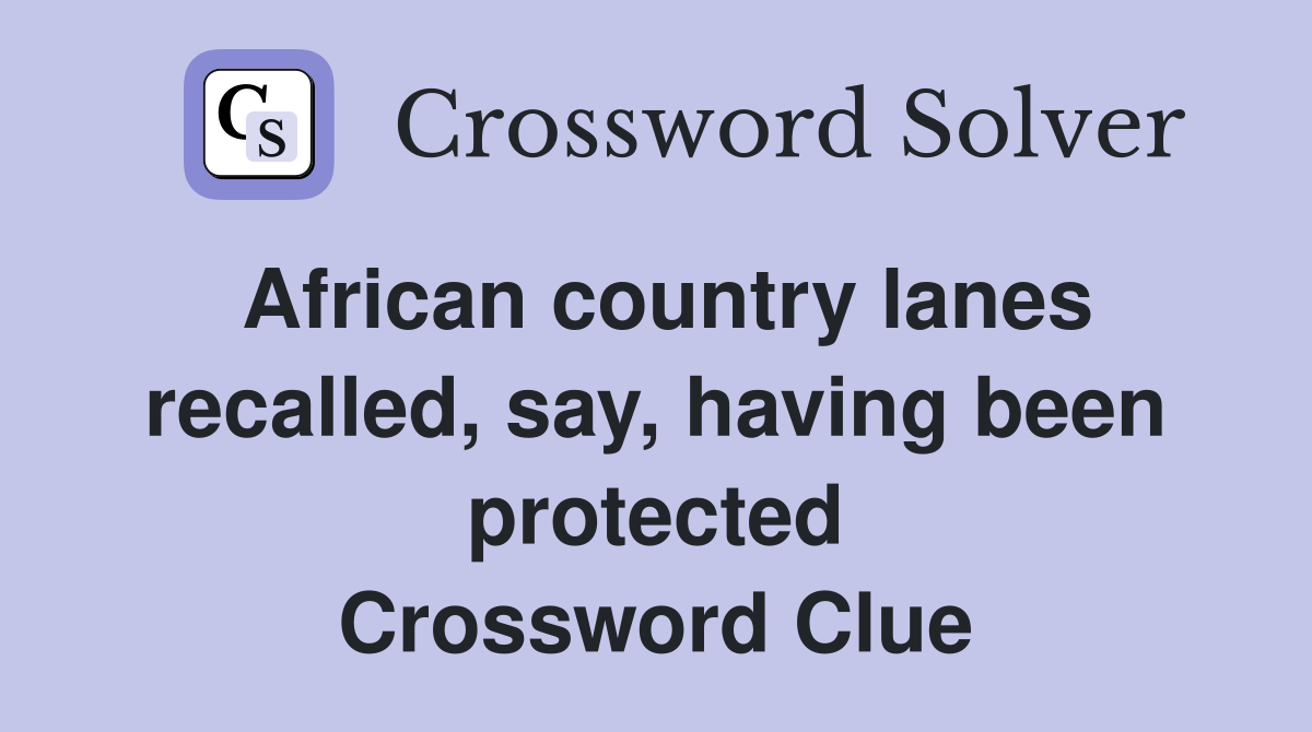 African country lanes recalled, say, having been protected Crossword Clue