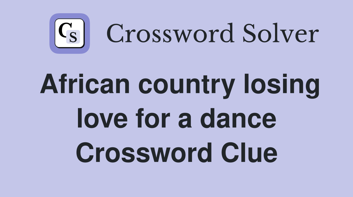 African country losing love for a dance Crossword Clue