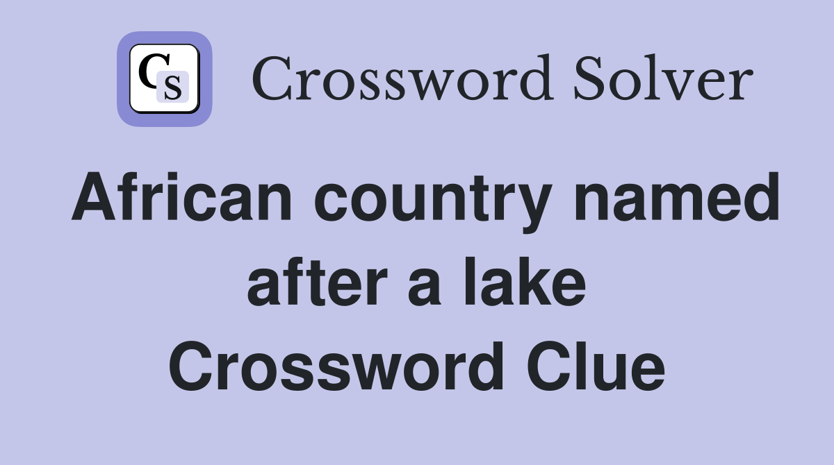 African country named after a lake Crossword Clue