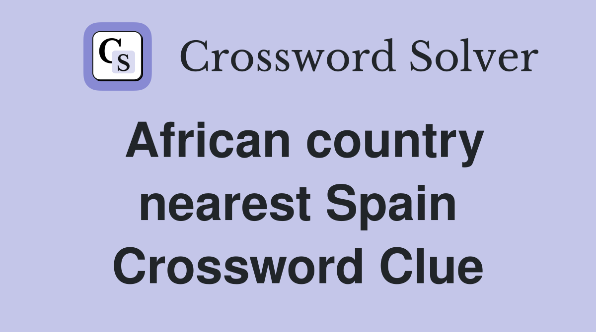 African country nearest Spain Crossword Clue