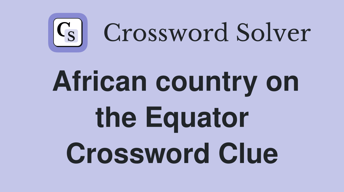 African country on the Equator Crossword Clue