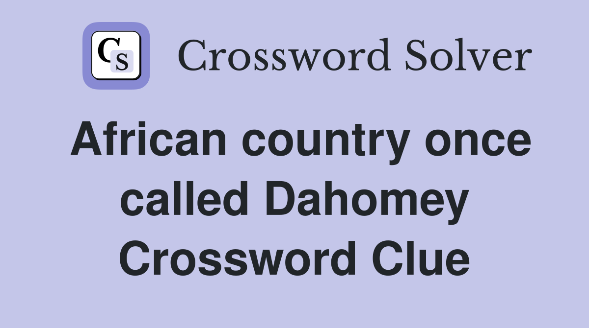 African country once called Dahomey Crossword Clue