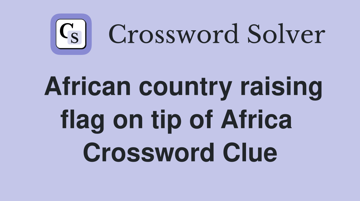 African country raising flag on tip of Africa  Crossword Clue