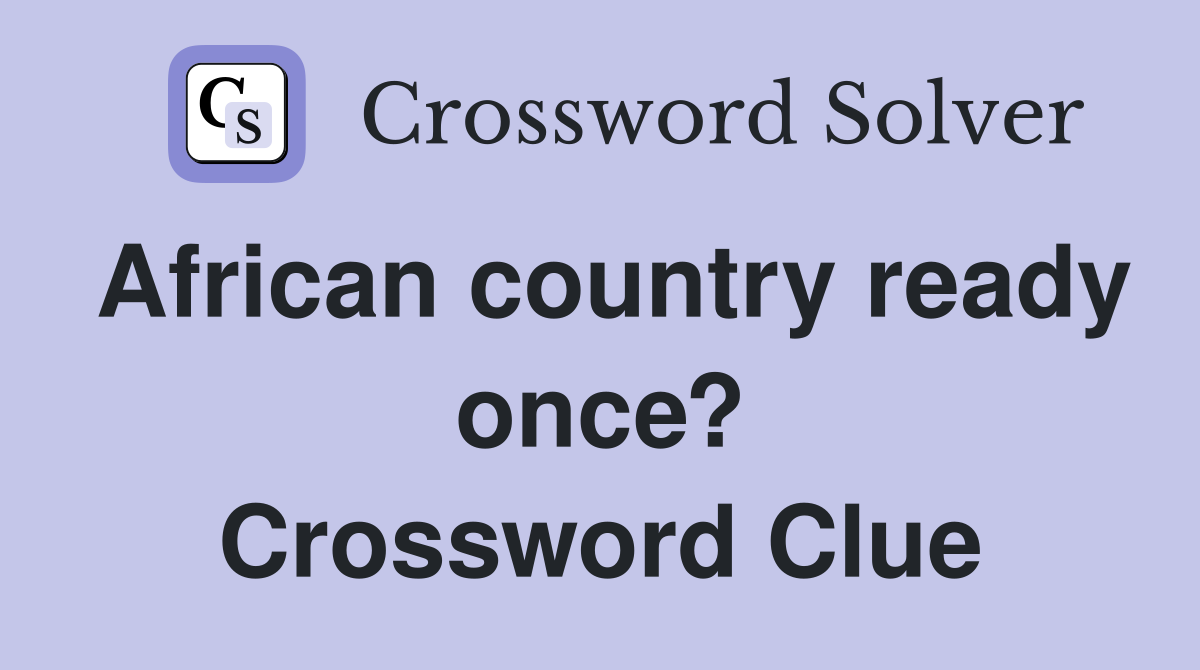 African country ready once? Crossword Clue