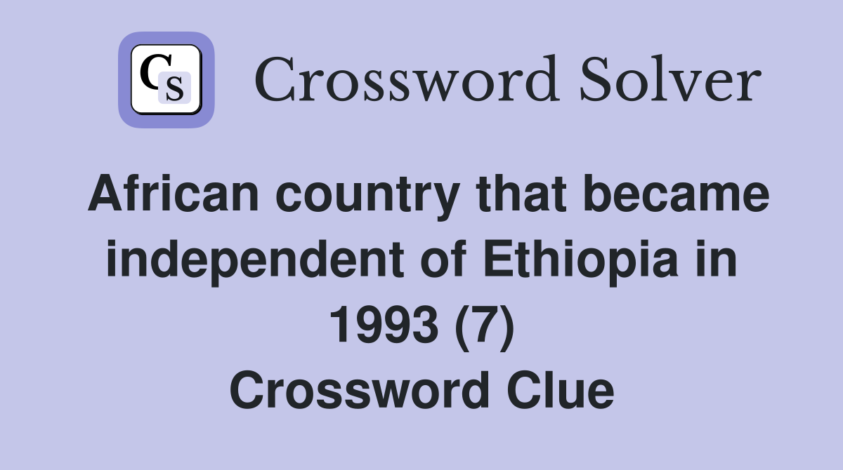 African country that became independent of Ethiopia in 1993 (7) Crossword Clue