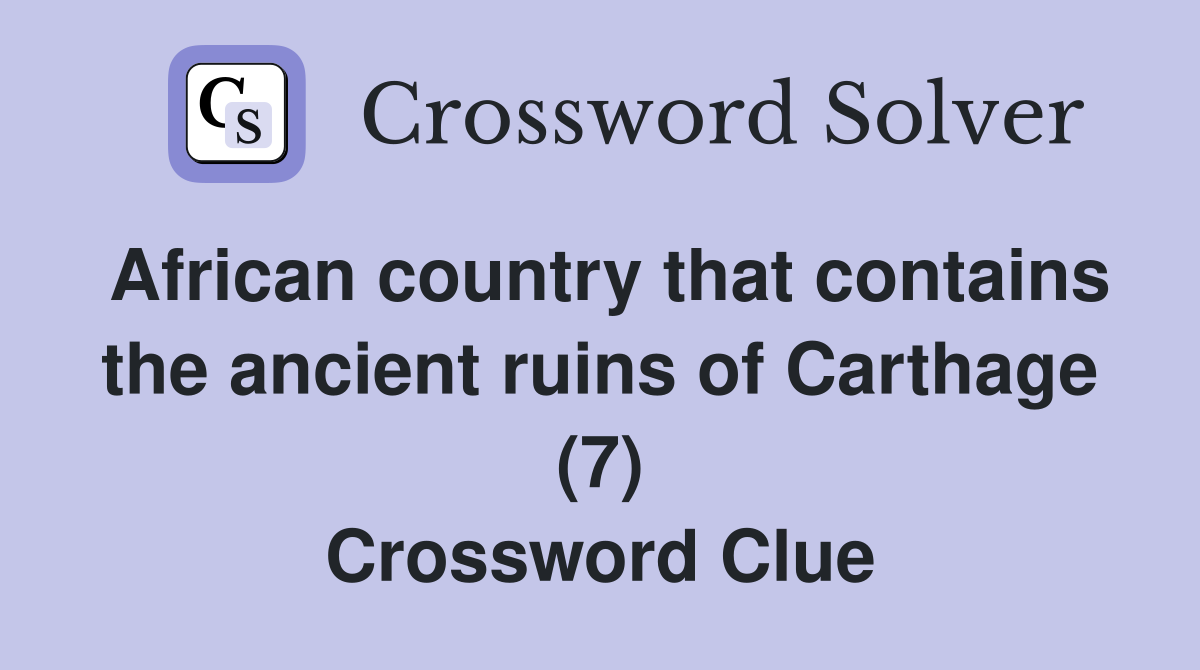 African country that contains the ancient ruins of Carthage (7) Crossword Clue