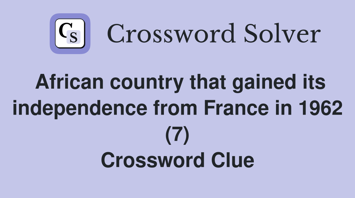 African country that gained its independence from France in 1962 (7) Crossword Clue
