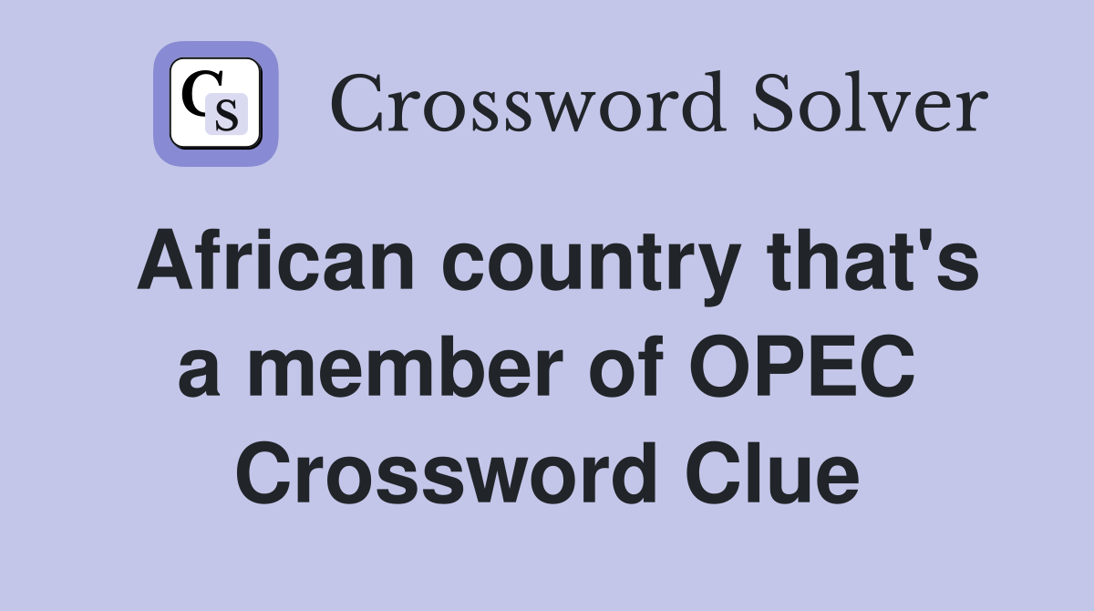 African country that's a member of OPEC Crossword Clue