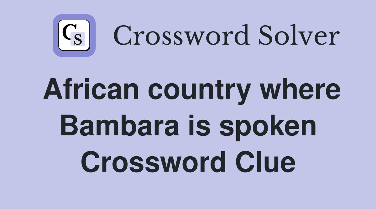 African country where Bambara is spoken Crossword Clue Answers